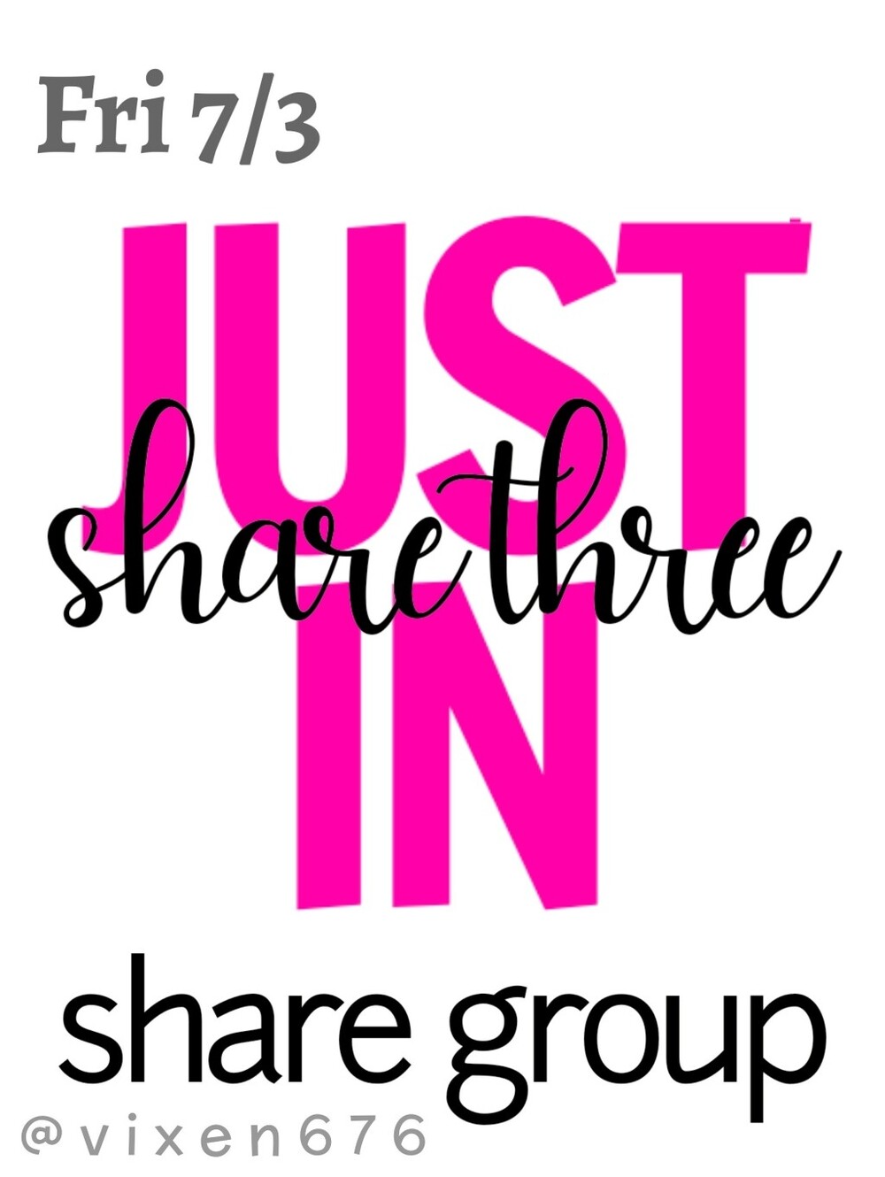 OPEN 🖤 FRI 7/3 SHARE 3 JUST IN Share Group
